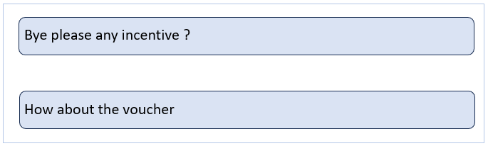 [Image Description: Two text bubbles. First says “Bye please any incentive ?”. Second says “How about the voucher”]